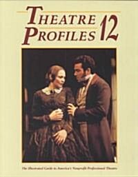 Theatre Profiles 12: The Illustrated Guide to Americas Nonprofit Professional Theatres (Paperback)