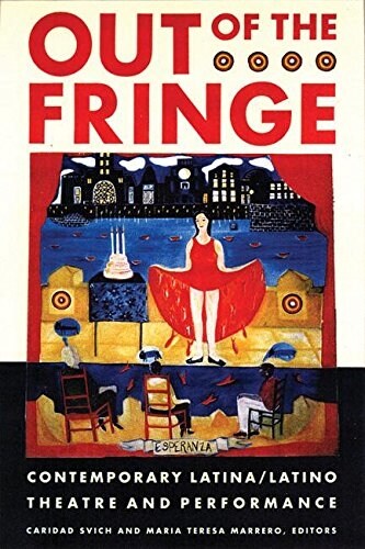 Out of the Fringe: Contemporary Latina/Latino Theatre and Performance (Paperback)