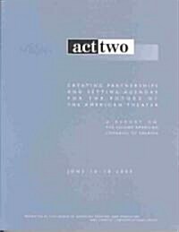 Act Two: Creating Partnerships and Setting Agendas for the Future of the American Theater (Paperback)