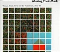 [중고] Making Their Mark: Women Artists Move Into the Mainstream, 1970-85 (Paperback)