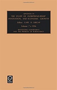 Advances in the Study of Entrepreneurship, Innovation, and Economic Growth: Reinventing Government and the Problem of Bureaucracy Vol 7 (Hardcover)