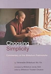 Choosing Simplicity: A Commentary on the Bhikshuni Pratimoksha (Paperback)