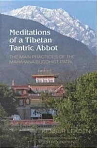 Meditations of a Tibetan Tantric Abbot: The Main Practices of the Mahayana Buddhist Path (Paperback)