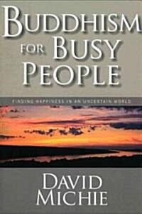 Buddhism for Busy People: Finding Happiness in an Uncertain World (Paperback)