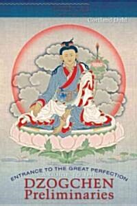 Entrance to the Great Perfection: A Guide to the Dzogchen Preliminary Practices (Paperback)