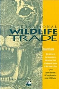International Wildlife Trade: A Cites Sourcebook (Paperback)