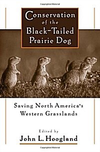 Conservation of the Black-Tailed Prairie Dog: Saving North Americas Western Grasslands (Paperback)