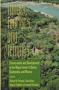 Timber, Tourists, and Temples: Conservation and Development in the Maya Forest of Belize Guatemala and Mexico (Hardcover)