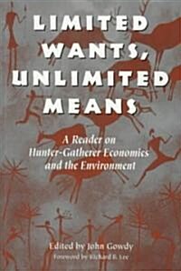 Limited Wants, Unlimited Means: A Reader on Hunter-Gatherer Economics and the Environment (Paperback, 4)