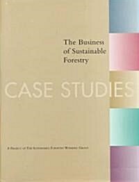 The Business of Sustainable Forestry - Case Studies: Analyses and Case Studies (Hardcover)