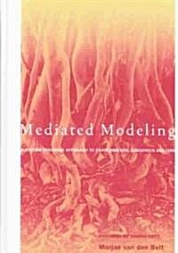 Mediated Modeling: A System Dynamics Approach to Environmental Consensus Building (Hardcover)