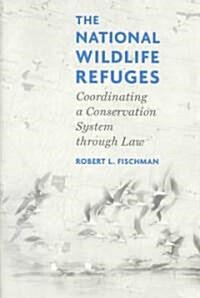 The National Wildlife Refuges: Coordinating a Conservation System Through Law (Paperback, 2)
