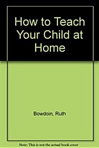 How to Teach Your Child at Home (Paperback)
