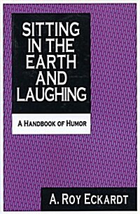 Sitting in the Earth and Laughing: A Handbook of Humor (Hardcover)