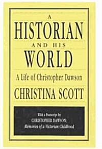 A Historian and His World : A Life of Christopher Dawson (Hardcover)