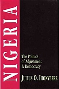 Nigeria: The Politics of Adjustment & Democracy (Hardcover)