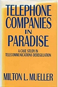 Telephone Companies in Paradise: A Case Study in Telecommunications Deregulation (Hardcover)