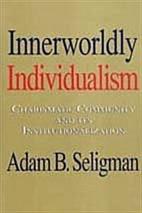 Innerworldly Individualism : Charismatic Community and Its Institutionalization (Hardcover)