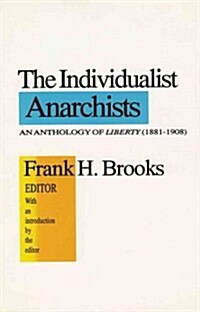The Individualist Anarchists : Anthology of Liberty, 1881-1908 (Hardcover)