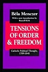 Tensions of Order and Freedom : Catholic Political Thought, 1789-1848 (Hardcover, Revised ed.)
