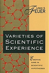 Varieties of Scientific Experience : Emotive Aims in Scientific Hypotheses (Hardcover)