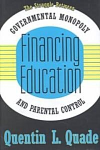 Financing Education : The Struggle between Governmental Monopoly and Parental Control (Hardcover)