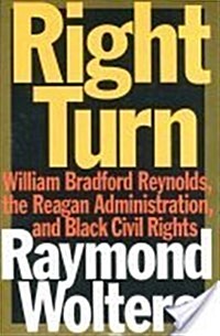 Right Turn: William Bradford Reynolds, the Reagan Administration, and Black Civil Rights (Hardcover)