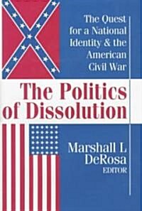 The Politics of Dissolution: Quest for a National Identity and the American Civil War (Hardcover)