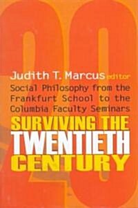 Surviving the Twentieth Century: Social Philosophy from the Frankfurt School to the Columbia Faculty Seminars (Hardcover)