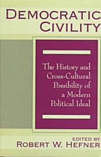 Democratic Civility: The History and Cross Cultural Possibility of a Modern Political Ideal (Hardcover)