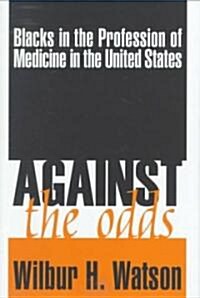 Against the Odds: Blacks in the Profession of Medicine in the United States (Hardcover)