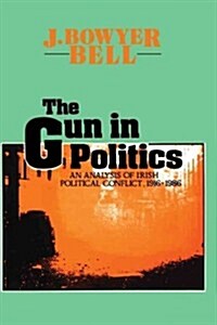 The Gun in Politics: Analysis of Irish Political Conflict, 1916-86 (Paperback, Paperback)