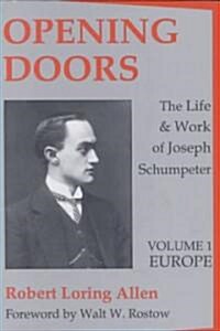 Opening Doors: Life and Work of Joseph Schumpeter: Volume 1, Europe (Paperback, Revised)