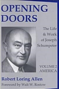 Opening Doors: Life and Work of Joseph Schumpeter: Volume 2, America (Paperback)