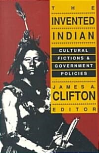 The Invented Indian: Cultural Fictions and Government Policies (Paperback)