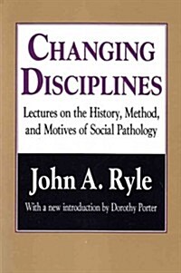 Changing Disciplines : Lectures on the History, Method, and Motives of Social Pathology (Paperback)