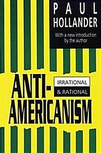 Anti-Americanism : Irrational and Rational (Paperback)