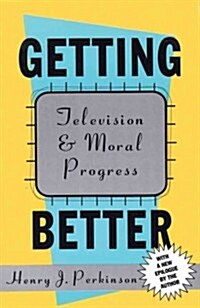 Getting Better: Television and Moral Progress (Paperback, 2)