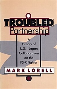 Troubled Partnership: History of Us-Japan Collaboration on the Fs-X Fighter (Paperback)