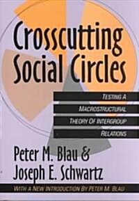 Crosscutting Social Circles: Testing a Macrostructural Theory of Intergroup Relations (Paperback)