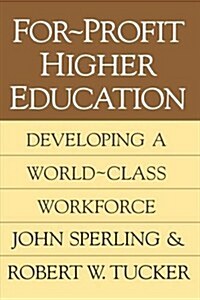 For-Profit Higher Education: Developing a World Class Workforce (Paperback)