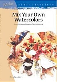 Mix Your Own Watercolors (Paperback)