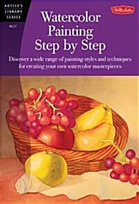 Watercolor Painting Step by Step: Discover a Wide Range of Painting Styles Ad Techniques for Creating Your Own Watercolor Masterpieces (Paperback)
