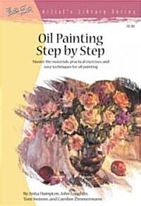 Oil Painting Step by Step: Discover a Wide Range of Painting Styles and Techniques for Creating Your Own Masterpieces in Oil (Paperback)
