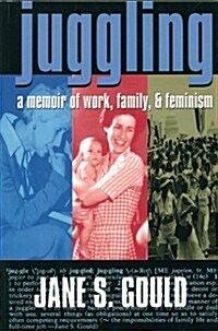 Juggling: A Memoir of Work, Family, and Feminism (Paperback)