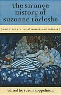 The Strange History of Suzanne Lafleshe: And Other Stories of Women and Fatness (Library Binding)