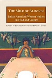 The Milk of Almonds: Italian American Women Writers on Food and Culture (Paperback)