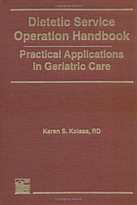 Dietetic Service Operation Handbook: Practical Applications in Geriatric Care (Hardcover)