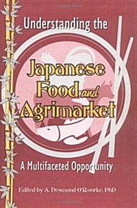 Understanding the Japanese Food and Agrimarket: A Multifaceted Opportunity (Hardcover)