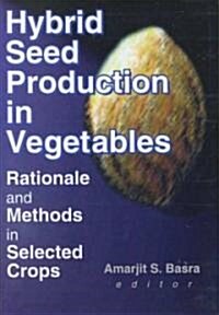 Hybrid Seed Production in Vegetables : Rationale and Methods in Selected Crops (Hardcover)